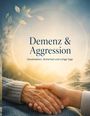 "Demenz & Aggression. Deeskalation, Sicherheit und ruhige Tage." Hände halten sich beruhigend; blauer Himmel.