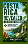 "Costa Rica Revealed: The 2026 Eco-Travel Guide" von Sophie Wilder. Wasserfall, Regenwald, Tukan und exotische Blume.