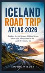 Sophie Wilder: Iceland Road Trip Atlas 2026, Buch