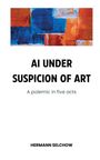 Hermann Selchow: AI under Suspicion of Art, Buch