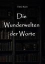 "Die Wunderwelten der Worte" von Fabio Koch, vor einem dunklen Bücherregal mit abgestellten Büchern.