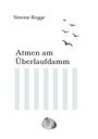 "Atmen am Überlaufdamm" von Simone Rogge. Vögel fliegen, Schemelmotiv, grafische Linien, schlichte Gestaltung.