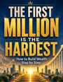 "The First Million is the Hardest. How to Build Wealth Step by Step." Goldene Schrift vor einer Skyline im Sonnenuntergang.