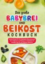 „Das große Babybrei und Beikost Kochbuch“ steht in bunten Buchstaben. Abgebildet sind Obst, Gemüse, Babybrei.