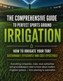 „The Comprehensive Guide to Perfect Sports Ground Irrigation“ steht vor einer beleuchteten Rasenfläche mit Wasserstrahl.