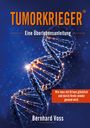 "TUMORKRIEGER, Eine Überlebensanleitung. Wie man mit Krisen glücklich und durch Krebs wieder gesund wird. Bernhard Voss." Ein DNA-Strang.