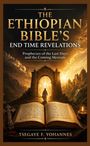 Tsegaye F. Yohannes: The Ethiopian Bible's End Time Revelations, Buch