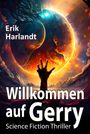 "Erik Harlandt. Willkommen auf Gerry. Science Fiction Thriller." 
Illustration: Eruptive planetare Szene, Hand ausgestreckt.