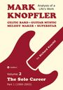 "MARK KNOPFLER, Analysis of a Life's Work, Celtic Bard, Guitar Mystic, Melody Maker, Superstar, by Richard Koechli."