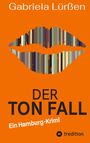"Gabriela Lürßen. DER TON FALL. Ein Hamburg-Krimi. Logo unten rechts. Illustration von Lippen in Streifen."