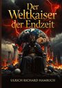 "Oberer Text: 'Der Weltkaiser der Endzeit'. Unterer Text: 'Ulrich Richard Hambuch'. Illustration: Krieger auf Thron vor brennender Kulisse."