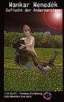 Texte: "Mankar Menedék", "Zuflucht der Andersartigen", "+18 Sci-Fi – Fantasy-Erzählung", "Udo Meeßen (meːsən)". Illustration eines nackten Wesens mit dunklem Wesen in Blumenwiese.