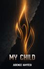 Text: "MY CHILD", "JUDENCE KAYITESI". Eine leuchtende, stilisierte Flamme auf dunklem, rissigem Hintergrund.