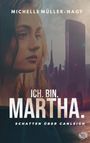 Oben steht "Michelle Müller-Nagy". Groß: "ICH. BIN. MARTHA." Unten: "SCHATTEN ÜBER CANLEIGH". Links: Frau, rechts: Stadt.