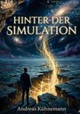 Texte: "HINTER DER SIMULATION" und "Andreas Kühnemann". Eine Person steht auf einer zerrissenen Erdoberfläche mit Lichtströmen.