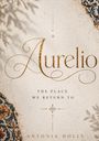 "Aurelio", "The place we return to", "Antonia Holly". Verschnörkelte Schrift, florale Muster in Ecken.