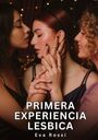Text: "PRIMERA EXPERIENCIA LESBICA, Eva Rossi". Drei Frauen in naher Umarmung mit sanfter Lichtsituation.