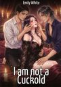 Text: "Emily White" und "I am not a Cuckold". Illustration: Zwei Männer und eine Frau in einem romantischen Setting mit Kerzen.