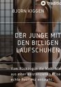 Text: „BJORN KIGGEN. DER JUNGE MIT DEN BILLIGEN LAUFSCHUHEN. Vom Rückzug in die Welt: Wie aus einer existenziellen Krise echte Resilienz entsteht.“  
Ein Junge blickt durch Gitterstäbe.