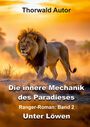 "Thorwald Autor. Die innere Mechanik des Paradieses. Ranger-Roman: Band 2. Unter Löwen." Ein Löwe bei Sonnenuntergang.
