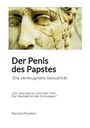 „Der Penis des Papstes. Die verleugnete Sexualität. ‚Der Skandal ist nicht der Titel. Der Skandal ist das Schweigen.‘ Paulus Paulsen.“ matrícula Roma. 