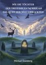 „Wie die Töchter der Dreieinigen Morrígan das Licht der Welt erblickten.“ Ein Hirsch steht vor drei hohen Figuren.