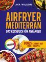 "Airfryer Mediterran: Das Kochbuch für Anfänger", bunte Gerichte auf blauem Hintergrund, Bonus: 1000+ Rezepte.