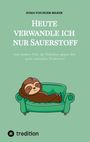 Der Text lautet: „HEUTE VERWANDLE ICH NUR SAUERSTOFF“. Darunter liegt ein Faultier gemütlich auf einem grünen Sofa.