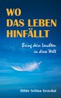 „WO DAS LEBEN HINFÄLLT“ und „Bring dein Leuchten in diese Welt“. Darunter: „Hilde Selina Gravdal“. Eine weiße Feder schwebt vor blauem Himmel.