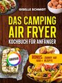 Giselle Schmidt: Das Camping Airfryer-Kochbuch für Anfänger, Buch