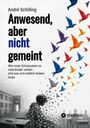 André Schilling: Anwesend, aber nicht gemeint, Buch