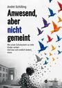 André Schilling: Anwesend, aber nicht gemeint, Buch