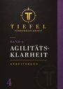 Auf schwarzem Hintergrund steht: "Tiefel, Führungsklarheit, Band 4, Agilitätsklarheit, Arbeitsbuch." Goldenes Logo oben.