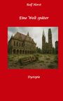 Rolf Horst: Eine Welt später: Dystopie, Ölkrise, 9/11, Autismus, Ausgrenzung, Demokratie, Mobbing, Klimawandel, Mauerbau, ADHS, Neurodiversität, Permakultur, Postwachstum, Zero-Waste, Buch