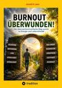Cover von "Burnout Überwunden!" von Arnold H. Lanz. Ein Mann geht durch ein Tor, das von Natur umgeben ist.
