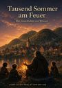 "Tausend Sommer am Feuer. Die Geschichte von Wiesen. Erzählt von dem Mann, der nicht älter wird." Menschen um ein Lagerfeuer.
