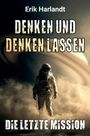 Erik Harlandt: „DENKEN UND DENKEN LASSEN – DIE LETZTE MISSION“. Ein Astronaut vor einem fernen Planeten.