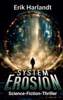 „Erik Harlandt: System Erosion, Science-Fiction-Thriller“. Silhouette in einem futuristischen, urbanen Torbogen.