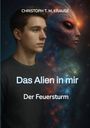 CHRISTOPH T. M. KRAUSE. "Das Alien in mir. Der Feuersturm." Ein junger Mann neben einem leuchtenden Alien.