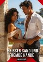 „Heisser Sand und fremde Hände“ von Mia Graf. Eine Frau und ein Mann in sommerlicher Kleidung mit Meereskulisse.
