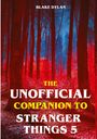 „The Unofficial Companion to Stranger Things 5“ von Blake Dylan. Roter und blauer Wald im Hintergrund.