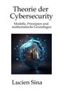 „Theorie der Cybersecurity: Modelle, Prinzipien und mathematische Grundlagen“ von Lucien Sina. Illustration: Schloss im Schild.