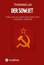 "THOMAS LIX, DER SOWJET, THRILLER AUS DER STALINZEIT DES GROSSEN TERRORS." Ein gelbes Sowjet-Symbol auf rotem Hintergrund.