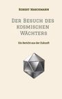 "Robert Maschmann: Der Besuch des kosmischen Wächters. Ein Bericht aus der Zukunft." Geometrische Form unten.