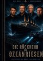 „Die Rückkehr des Ozeanriesen“; darunter „Die Tiefsee. Das Wrack. Das Abenteuer.“; Illustrierte Titanic bei Sturm mit vier Männern.