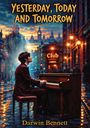 "Yesterday, Today and Tomorrow" in großer Schrift. Ein Mann spielt Klavier auf einer regennassen Straße. Ein älterer Herr erscheint im Hintergrund, und eine Leuchtreklame zeigt "The Cavern Club Beatles". Unten steht "Darwin Bennett".