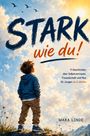 "STARK wie du! 9 Geschichten über Selbstvertrauen, Freundschaft und Mut für Jungen ab 6 Jahren. MARA LINDE."  
Ein Junge steht im Freien und blickt in den Himmel.