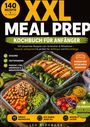 "XXL Meal Prep: Kochbuch für Anfänger. 140 stressfreie Rezepte. Gesund, zeitsparend. Leo Bergmann. Gesunde Gerichte in Boxen."