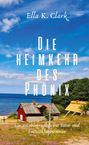 Ella K. Clark: Die Heimkehr des Phönix, Buch