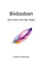 Text: "Biidaaban, Das erste Licht des Tages, Andreas Passinger." Eine bunte Feder schwebt elegant auf weißem Hintergrund.